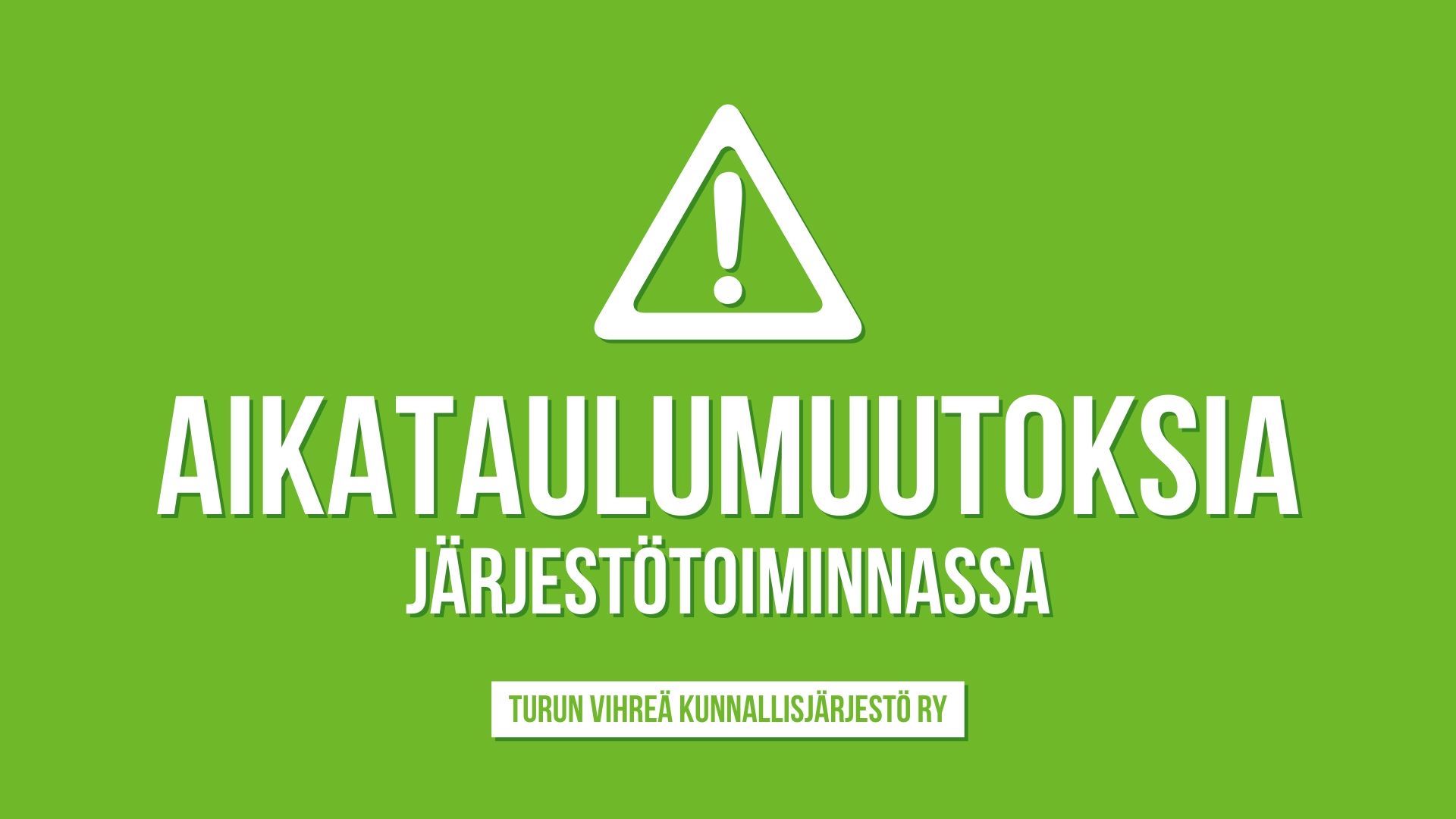 Kolmioliikennemerkki, jossa huutomerkki. Tekstinä aikataulumuutoksia järjestötoiminnassa.